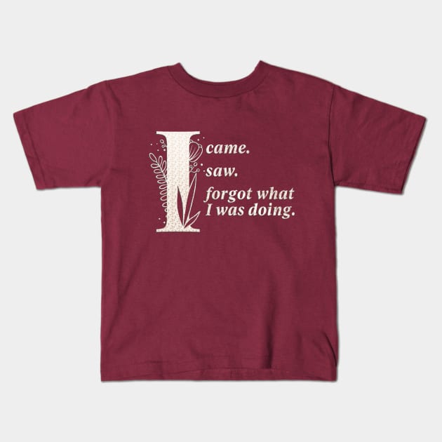 I came. I saw. I forgot. Again. Kids T-Shirt by SCL1CocoDesigns
